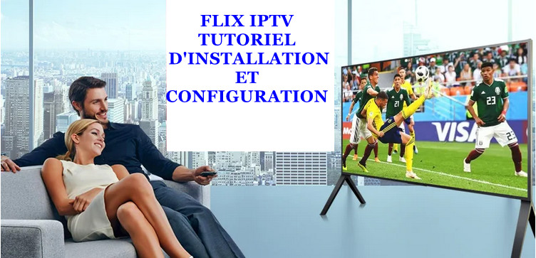 FLIX IPTV  TUTORIEL